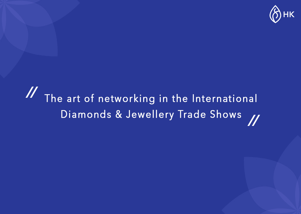 The art of networking in the International Diamonds & Jewellery Trade Shows