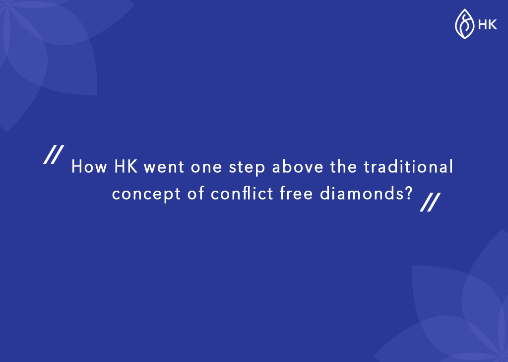 How HK went one step above the traditional concept of conflict free diamonds?