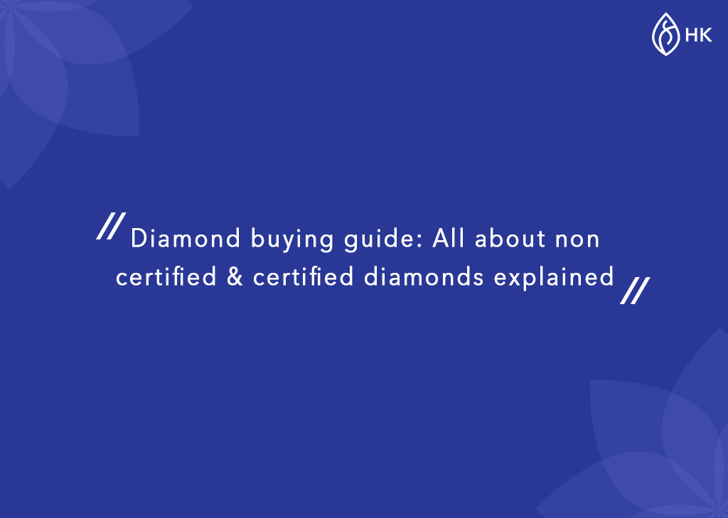 Diamond buying guide All about non certified & certified diamonds explained