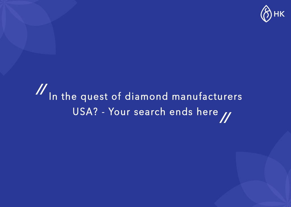 In the quest of diamond manufacturers USA? - Your search ends here